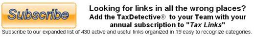 Looking for links in all the wrong places? Add the TaxDetective to your Team with your annual subscription to "Tax Links".